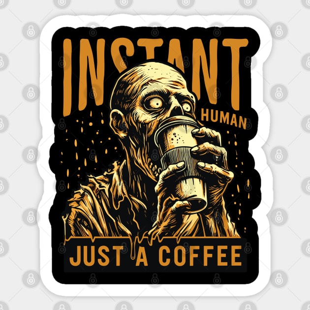 Zombie drinking coffee - Instant human, just coffee Sticker by PrintSoulDesigns